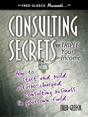 cover image of Consulting Secrets to Triple Your Income